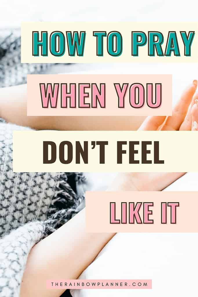 How To Pray When You Don't Feel Like It? - The Rainbow Planner